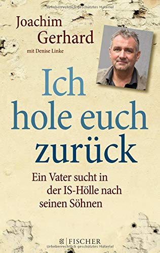 Ich hole euch zurück: Ein Vater sucht in der IS-Hölle nach seinen Söhnen