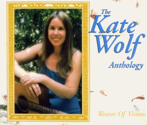 Preisvergleich Produktbild The Kate Wolf Anthology: Weaver of Visions