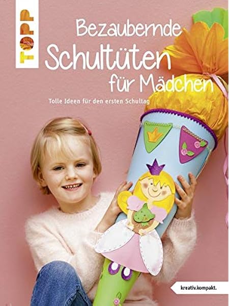 Bezaubernde Schultuten Fur Madchen Tolle Ideen Fur Den Ersten Schultag Kreativ Kompakt Amazon De Pedevilla Pia Schmitt Gudrun Buschmann Anja Kaufmann Birgit Steffan Christiane Bucher