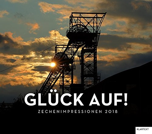 Glück auf! 2018: Kalender Zechenimpressionen 2018