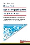 Ihre erste Regierungserklärung als neuer Chef: Offenheit, Fairness und Führungswillen; 30 Textbausteine für die überzeugende Rede vor der neuen 
