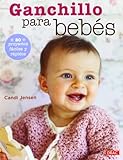 Ganchillo Para Bebés. 20 Proyectos Fáciles Y Rápidos (El Libro De..)