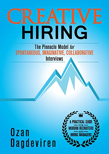 Creative Hiring: The Pinnacle Model for Spontaneous, Imaginative, Collaborative Interviews (English