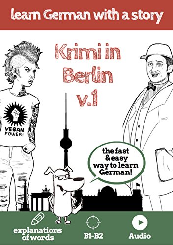 Download Learn German with a story. Krimi in Berlin. V1: The fast and easy way to learn German. Explanation of words. B1-B2. With audio Download Learn German with a story. Krimi in Berlin. V1: The fast and easy way to learn German. Explanation of words. B1-B2. With audio