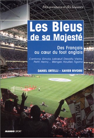 Les Bleus de sa majesté : Des français au coeur du foot anglais Les Bleus de sa majesté : Des français au coeur du foot anglais