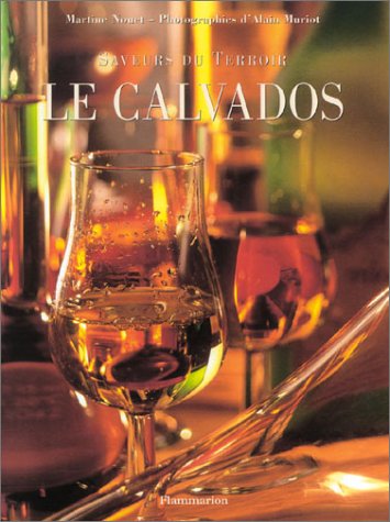 Saveurs du terroir : Le Calvados Saveurs du terroir : Le Calvados