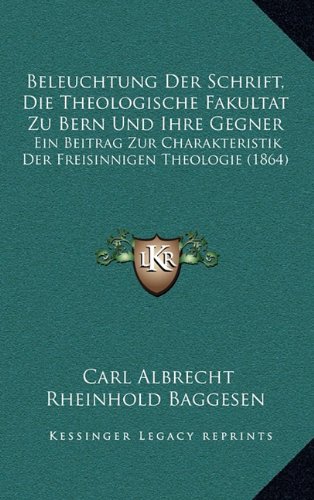 Beleuchtung Der Schrift, Die Theologische Fakultat Zu Bern Und Ihre Gegner: Ein Beitrag Zur Charakteristik Der Freisinnigen Theologie (1864)