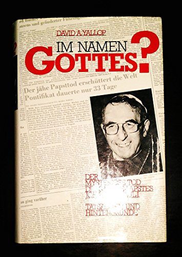 Im Namen Gottes? : Der mysteriöse Tod des 33-Tage-Papstes Johannes Paul I. ; Tatsachen und Hintergründe.