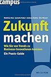 Zukunft machen: Wie Sie von Trends zu Business-Innovationen kommen. Ein Praxis-Guide by Matthias Horx, Jeanette Huber