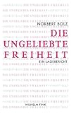 Die ungeliebte Freiheit. Ein Lagebericht by