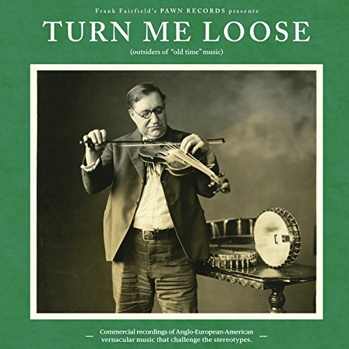 Turn Me Loose - Outsiders Of ""Old-Time"" Music