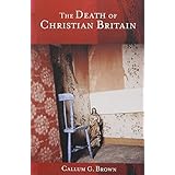 The Death of Christian Britain (Christianity and Society in the Modern World) by Callum G. Brown (2001-01-27)