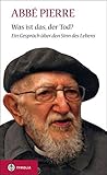 Was ist das, der Tod?: Ein Gespräch über den Sinn des Lebens by