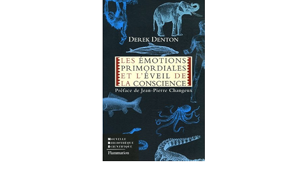 Amazon Fr Les Emotions Primordiales Et L Eveil De La Conscience Denton Derek A Changeux Jean Pierre Devillers Argouarc H Martine Livres