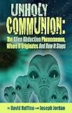 Image de Unholy Communion: The Alien Abduction Phenomenon Where It Originates And How It Stops (English Edition)