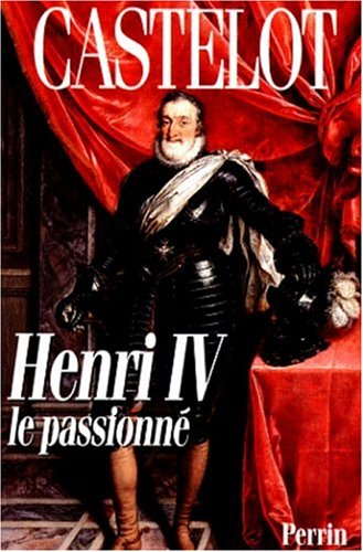 couverture de : Henri IV , le passionn&eacute;