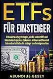 ETFs für Einsteiger: 31 bewährte Anlagestrategien, wie Sie sich mit ETFs und Indexfonds ein passives Einkommen aufbauen und finanziell frei werden. Ein Leitfaden für Anfänger zum Vermögensaufbau. by Abundius Besey