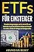 ETFs für Einsteiger: 31 bewährte Anlagestrategien, wie Sie sich mit ETFs und Indexfonds ein passives Einkommen aufbauen und finanziell frei werden. Ein Leitfaden für Anfänger zum Vermögensaufbau. by Abundius Besey