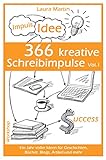 366 kreative Schreibimpulse Vol.1: Ein Jahr voller Ideen für Geschichten, Bücher, Blogs, Artikel und mehr by Laura Martin