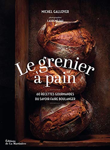 Le Grenier à pain. 60 recettes gourmandes du savoir-faire boulanger Le Grenier à pain. 60 recettes gourmandes du savoir-faire boulanger
