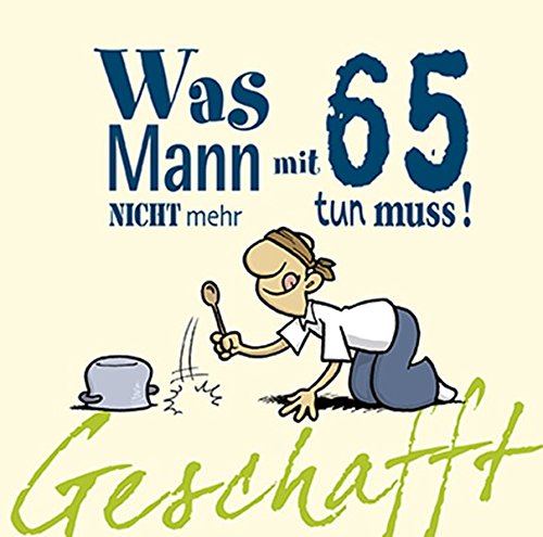 Download Geschafft! Was Mann mit 65 nicht mehr tun muss! Download Geschafft! Was Mann mit 65 nicht mehr tun muss!