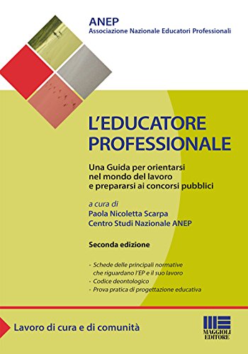 L'educatore professionale. Una guida per orientarsi nel mondo del lavoro e prepararsi ai concorsi pubblici L'educatore professionale. Una guida per orientarsi nel mondo del lavoro e prepararsi ai concorsi pubblici