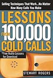 Lessons from 100,000 Cold Calls: Selling Techniques That Work...No Matter How Many Calls You Make (English Edition) by Stewart L Rogers