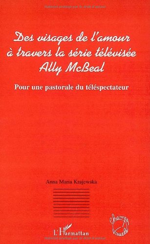 Des visages de l'amour à travers la série télévisée Ally McBeal : Pour une pastorale du téléspectateur francais Des visages de l'amour à travers la série télévisée Ally McBeal : Pour une pastorale du téléspectateur francais