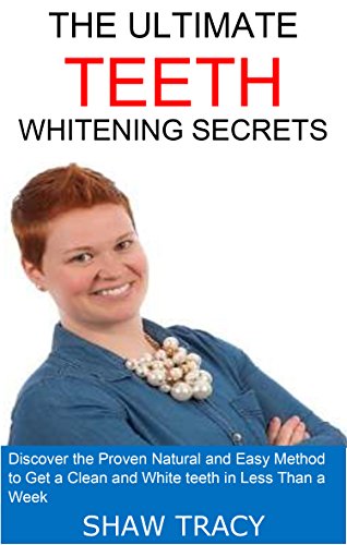 The Ultimate Teeth Whitening Secrets: Discover the Proven Natural and Easy Method to Get a Clean and White Teeth in Less Than a Week (English Edition) The Ultimate Teeth Whitening Secrets: Discover the Proven Natural and Easy Method to Get a Clean and White Teeth in Less Than a Week (English Edition)