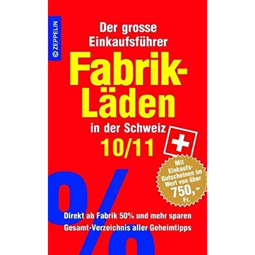 Fabrikläden in der Schweiz - 10/11: Der grosse Einkaufsführer mit Einkaufsgutscheinen im Wert von über 750 Franken