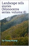 Landscape tells stories (Monoceros series: volume 6) (English Edition) by Ya-Tsung Huang, Ting-Husan Hsu
