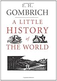 A Little History of the World by Ernst H. Gombrich, Clifford Harper