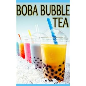 Boba Bubble Tea :The Ultimate Guide - Over 30 Delicious & Best Selling Recipes (Engli