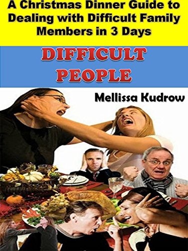 Download Difficult People: The Christmas Dinner Guide to Dealing with Difficult Family Members in 3 Days (Difficult People, Difficult Family) Download Difficult People: The Christmas Dinner Guide to Dealing with Difficult Family Members in 3 Days (Difficult People, Difficult Family)