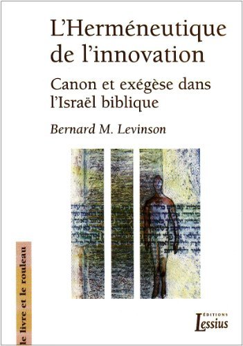 L'Herméneutique de l'innovation : Canon et exégèse dans l'Israël biblique de Bernard-M Levinson (18 mai 2006) Broché francais L'Herméneutique de l'innovation : Canon et exégèse dans l'Israël biblique de Bernard-M Levinson (18 mai 2006) Broché francais