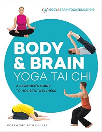 Body Brain Yoga Tai Chi A Beginner S Guide To Holistic Wellness English Edition Ebook Education Body And Brain Yoga Lee Ilchi Amazon De Kindle Shop