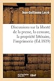 Image de Discussions sur la liberté de la presse, la censure, la propriété littéraire, l'imprimerie