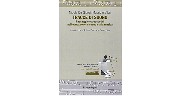 Amazon It Tracce Di Suono Paesaggi Elettroacustici Nell Educazione Al Suono E Alla Musica De Giorgi Nicola Vitali Maurizio Libri
