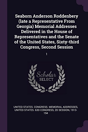 Seaborn Anderson Roddenbery (late a Representative From Georgia) Memorial Addresses Delivered in the House of Representatives and the Senate of the ... Sixty-third Congress, Second Session: 1