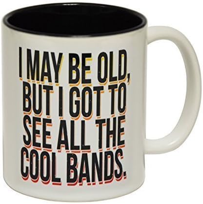 123t Mugs I MAY BE OLD BUT GOT TO SEE ALL THE COOL BANDS Ceramic Slogan Cup With Black Interior - GIFT BOXED novelty funny