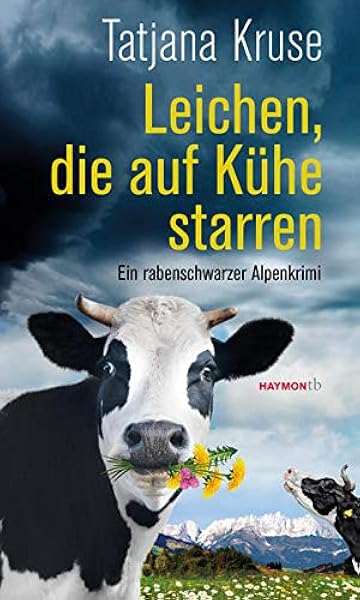 Leichen Die Auf Kuhe Starren Ein Rabenschwarzer Alpenkrimi Haymon Taschenbuch Amazon De Tatjana Kruse Bucher