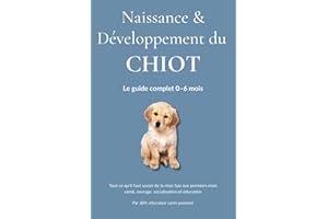 Naissance & Développement du Chiot: Comprendre, socialiser et éduquer votre chiot étape par étape — de la naissance à 6 mois.