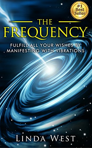 Download Pdf The Frequency Fulfill All Your Wishes By Manifesting With Vibrations Use The Law Of Attraction And Amazing Manifestation Strategies To Attract The Life You Want Book 1 By Linda