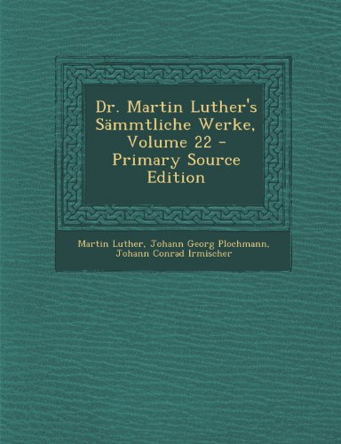 Dr. Martin Luther's Sammtliche Werke, Volume 22