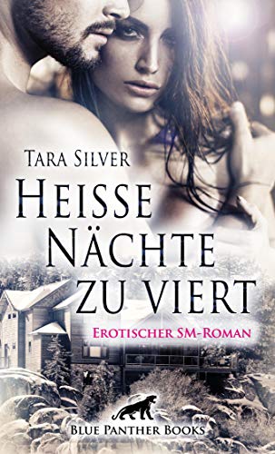 Heiße Nächte zu viert | Erotischer SM-Roman: Eifersucht, nackte Haut und eine SM-Orgie ... (BDSM-R Heiße Nächte zu viert | Erotischer SM-Roman: Eifersucht, nackte Haut und eine SM-Orgie ... (BDSM-R