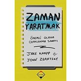 Zaman Yaratmak: &Ouml;nemli Olana Odaklanma Sanatı