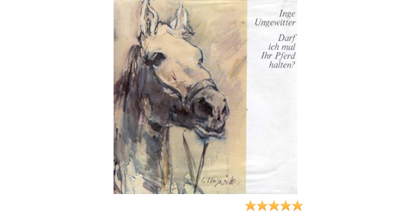 Darf Ich Mal Ihr Pferd Halten Amazon De Ungewitter Inge Lummert Hans Walther Bucher
