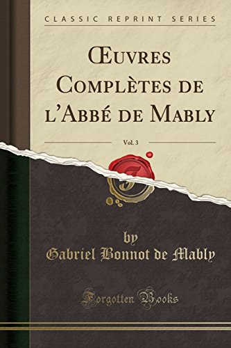 Uvres Completes de L'Abbe de Mably, Vol. 3 (Classic Reprint)