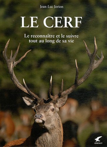 Download Le cerf : Le reconnaître et le suivre tout au long de sa vie