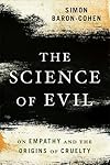 The Science of Evil: On Empathy and the Origins of Cruelty